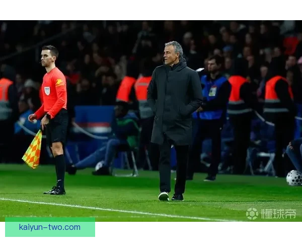 恩里克球队稳定性增强，近期表现稳健受关注